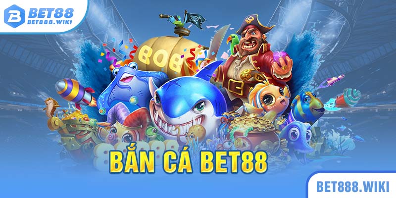 Tổng quan sảnh bắn cá Bet88