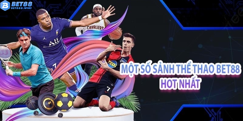 Các sảnh cá cược hot tại thể thao Bet88