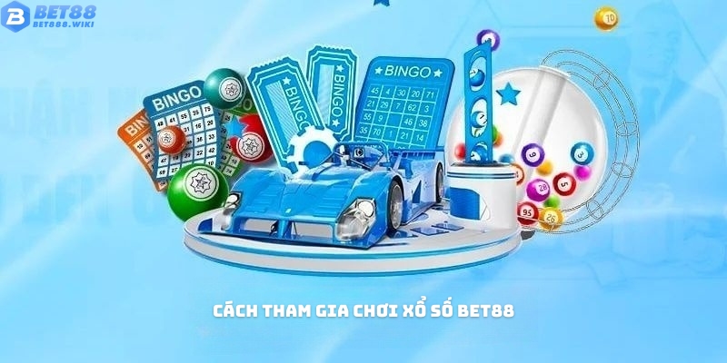 Cách tham gia giải trí tại sảnh xổ số Bet88