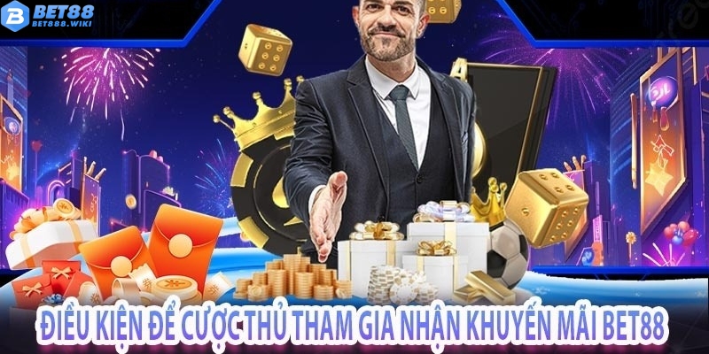 Điều kiện để tham gia chương trình khuyến mãi Bet88