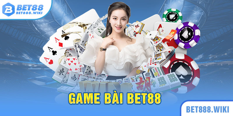 Tổng quan về sảnh game bài Bet88