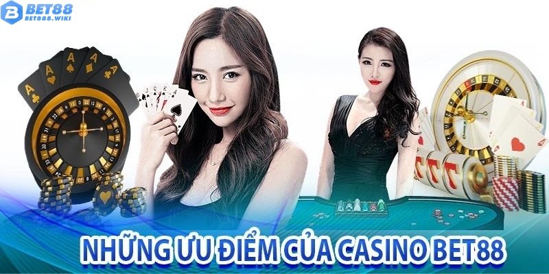 Các ưu điểm vượt trội của Casino Bet88