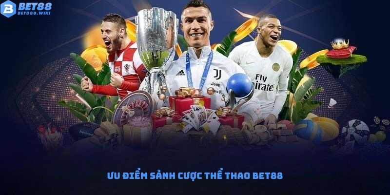 Ưu điểm nổi bật của sảnh cược thể thao Bet88