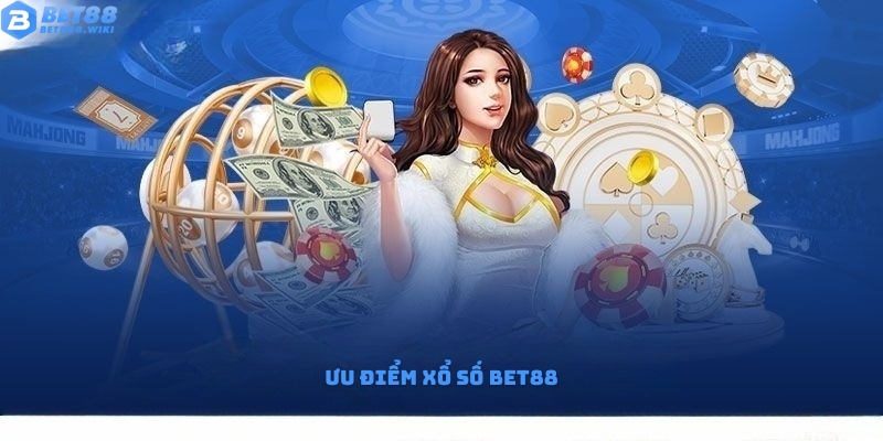 Các ưu điểm nổi bật sảnh xổ số Bet88